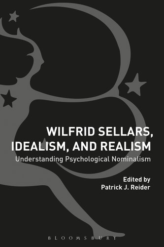 Wilfrid Sellars, Idealism, and Realism Understanding Psychological Nominalism