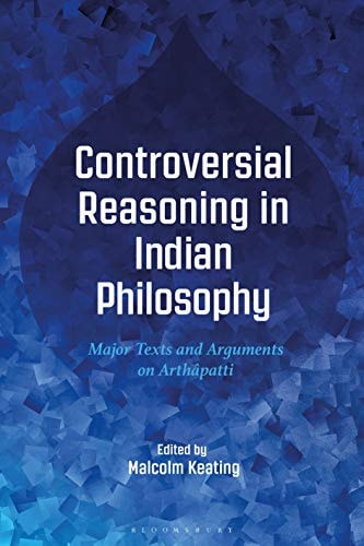 Controversial Reasoning in Indian Philosophy Major Texts and Arguments on Arthâpatti