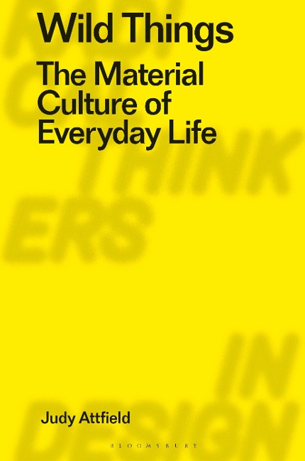 Wild Things: The Material Culture of Everyday Life