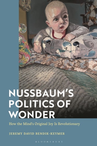 Nussbaum’s Politics of Wonder How the Mind’s Original Joy is Revolutionary