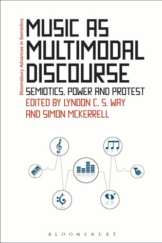 Music as Multimodal Discourse: Semiotics, Power and Protest (Bloomsbury Advances in Semiotics)