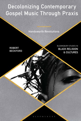 Decolonizing Contemporary Gospel Music Through Praxis Handsworth Revolutions
