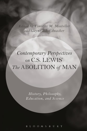 Contemporary Perspectives on C.S. Lewis' 'The Abolition of Man' History, Philosophy, Education, and Science