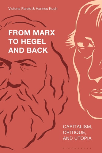 From Marx to Hegel and Back Capitalism, Critique, and Utopia