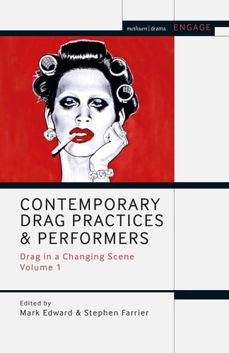 Contemporary Drag Practices and Performers Drag in a Changing Scene Volume 1