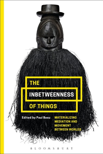 The Inbetweenness of Things Materializing Mediation and Movement between Worlds