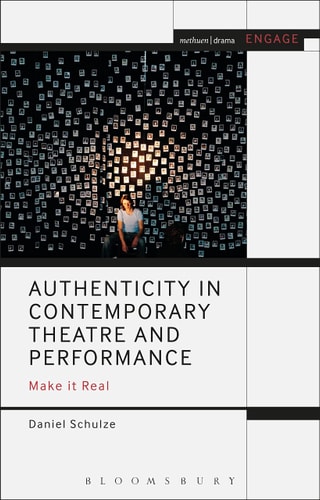 Authenticity in Contemporary Theatre and Performance Make it Real