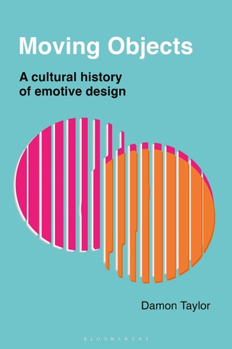 Moving Objects A Cultural History of Emotive Design