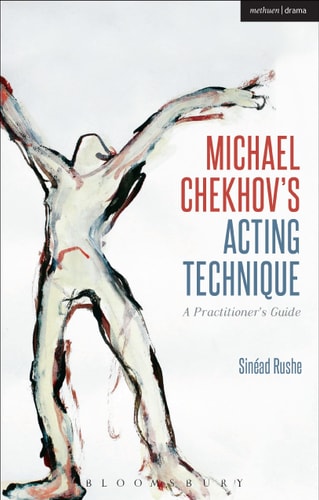 Michael Chekhov’s Acting Technique A Practitioner’s Guide