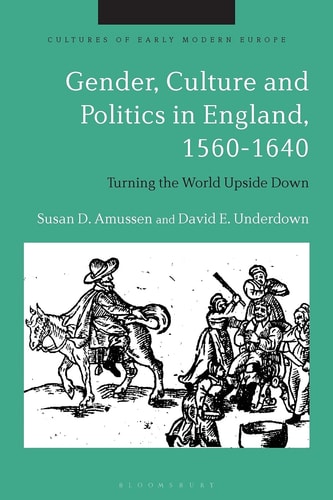 Gender, Culture and Politics in England, 1560-1640 Turning the World Upside Down