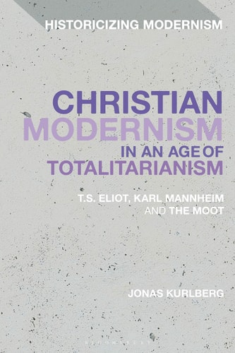Christian Modernism in an Age of Totalitarianism T.S. Eliot, Karl Mannheim and the Moot