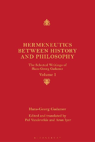 Hermeneutics between History and Philosophy: The Selected Writings of Hans-Georg Gadamer