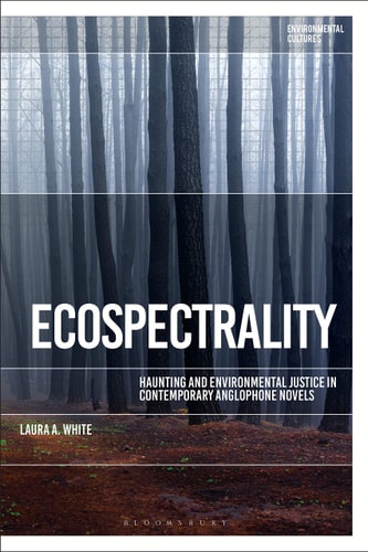 Ecospectrality Haunting and Environmental Justice in Contemporary Anglophone Novels