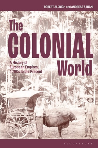 The Colonial World A History of European Empires, 1780s to the Present