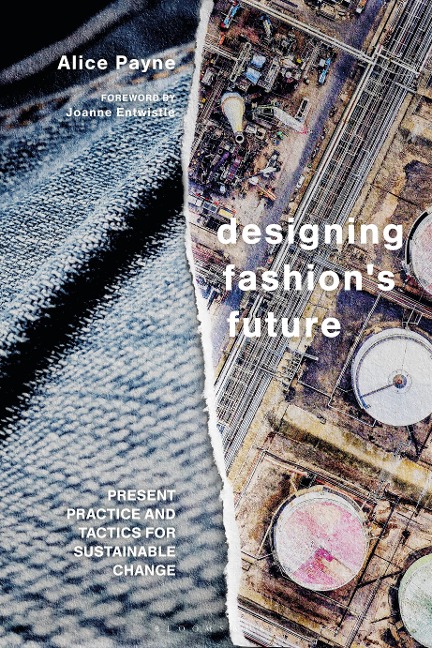 Designing Fashions Future: Present Practice and Tactics for Sustainable Change