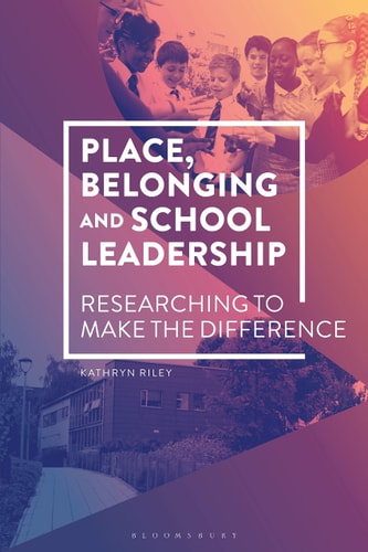 Place, Belonging and School Leadership Researching to Make the Difference