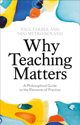 Why Teaching Matters A Philosophical Guide to the Elements of Practice