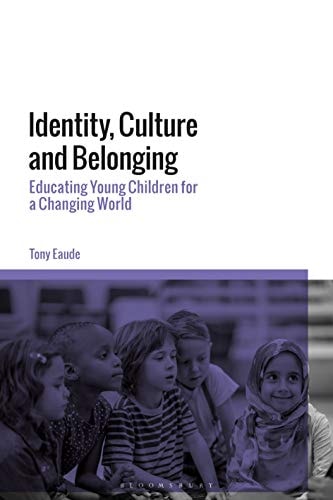 Identity, Culture and Belonging Educating Young Children for a Changing World