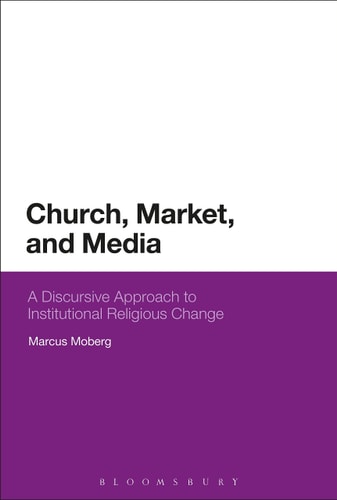 Church, Market, and Media A Discursive Approach to Institutional Religious Change