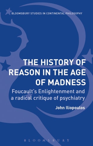 The History of Reason in the Age of Madness Foucault’s Enlightenment and a radical critique of psychiatry