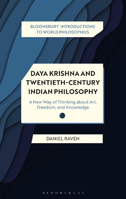 Daya Krishna and Twentieth-Century Indian Philosophy: A New Way of Thinking about Art, Freedom, and Knowledge