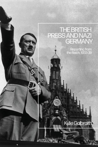 The British Press and Nazi Germany Reporting from the Reich, 1933-9