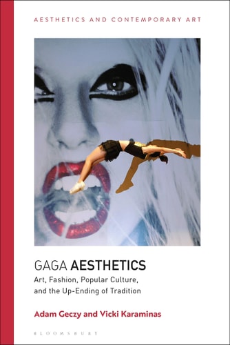 Gaga Aesthetics Art, Fashion, Popular Culture, and the Up-Ending of Tradition