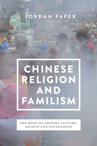 Chinese Religion and Familism The Basis of Chinese Culture, Society, and Government
