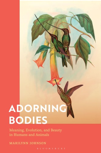 Adorning Bodies Meaning, Evolution, and Beauty in Humans and Animals