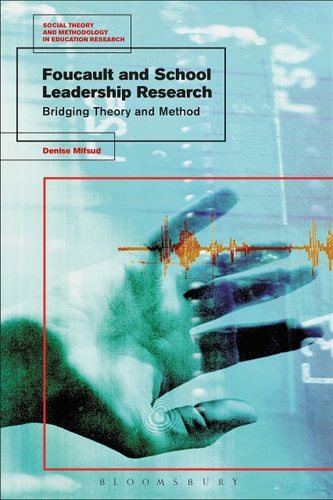 Foucault and School Leadership Research Bridging Theory and Method