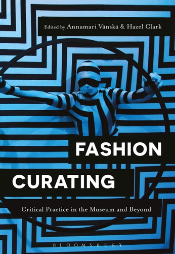 Fashion Curating Critical Practice in the Museum and Beyond