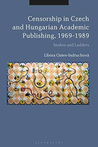 Censorship in Czech and Hungarian Academic Publishing, 1969-89 Snakes and Ladders