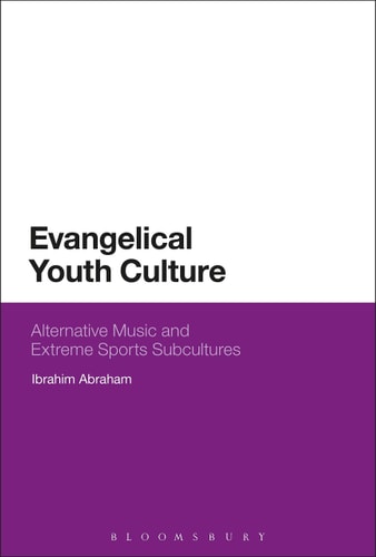 Evangelical Youth Culture Alternative Music and Extreme Sports Subcultures
