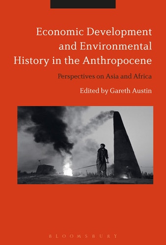Economic Development and Environmental History in the Anthropocene Perspectives on Asia and Africa