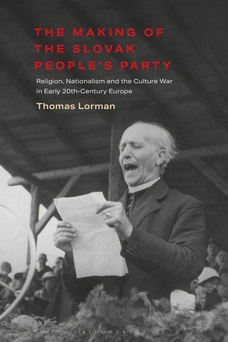 The Making of the Slovak People’s Party Religion, Nationalism and the Culture War in Early 20th-Century Europe