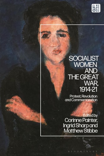 Socialist Women and the Great War, 1914-21 Protest, Revolution and Commemoration