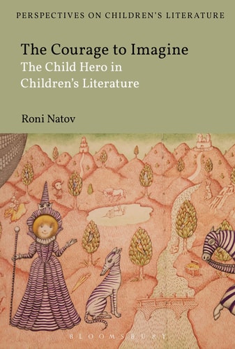 The Courage to Imagine The Child Hero in Children's Literature
