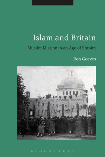 Islam and Britain Muslim Mission in an Age of Empire