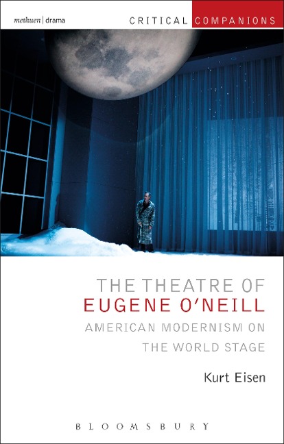 The Theatre of Eugene ONeill: American Modernism on the World Stage