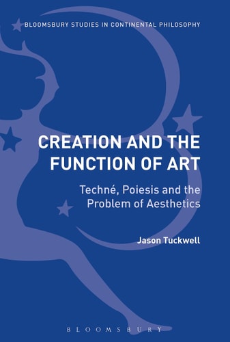 Creation and the Function of Art Techné, Poiesis and the Problem of Aesthetics