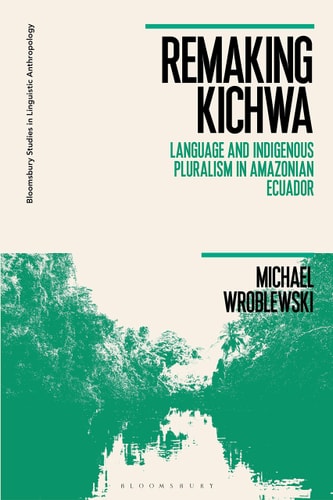 Remaking Kichwa Language and Indigenous Pluralism in Amazonian Ecuador
