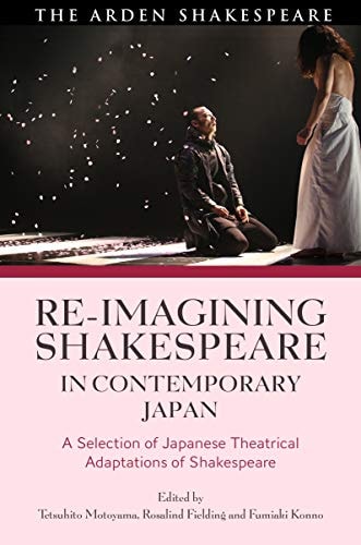 Re-imagining Shakespeare in Contemporary Japan A Selection of Japanese Theatrical Adaptations of Shakespeare