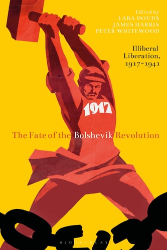 The Fate of the Bolshevik Revolution Illiberal Liberation, 1917-41