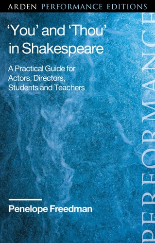 ‘You’ and ‘Thou’ in Shakespeare A Practical Guide for Actors, Directors, Students and Teachers