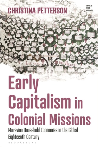 Early Capitalism in Colonial Missions Moravian Household Economies in the Global Eighteenth Century