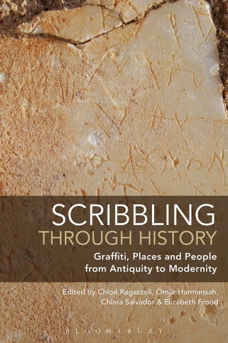 Scribbling Through History Graffiti, Places and People from Antiquity to Modernity