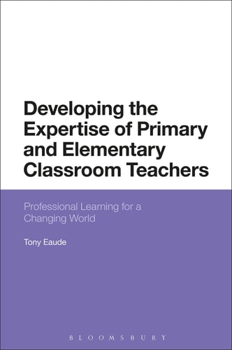 Developing the Expertise of Primary and Elementary Classroom Teachers Professional Learning for a Changing World