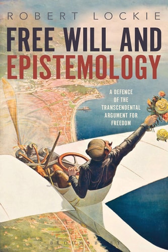Free Will and Epistemology A Defence of the Transcendental Argument for Freedom