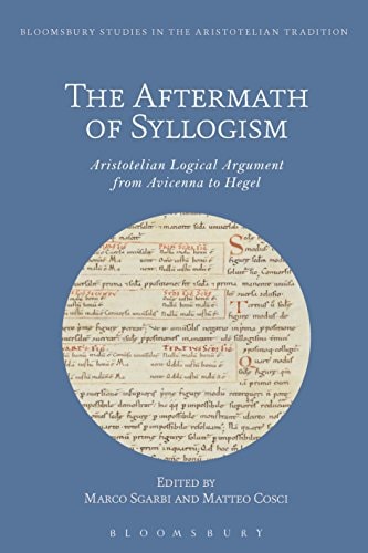 The Aftermath of Syllogism Aristotelian Logical Argument from Avicenna to Hegel