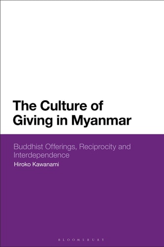 The Culture of Giving in Myanmar Buddhist Offerings, Reciprocity and Interdependence